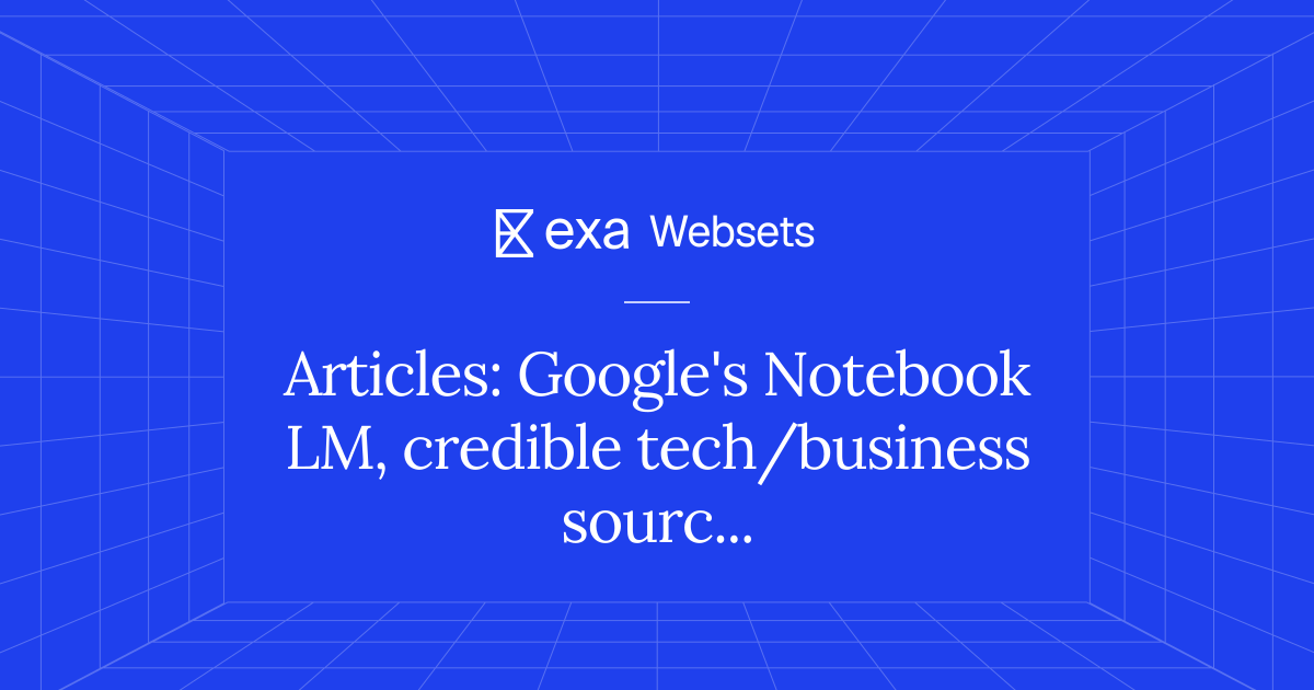 5 Articles: Google's Notebook LM, credible tech/business source | Exa ...