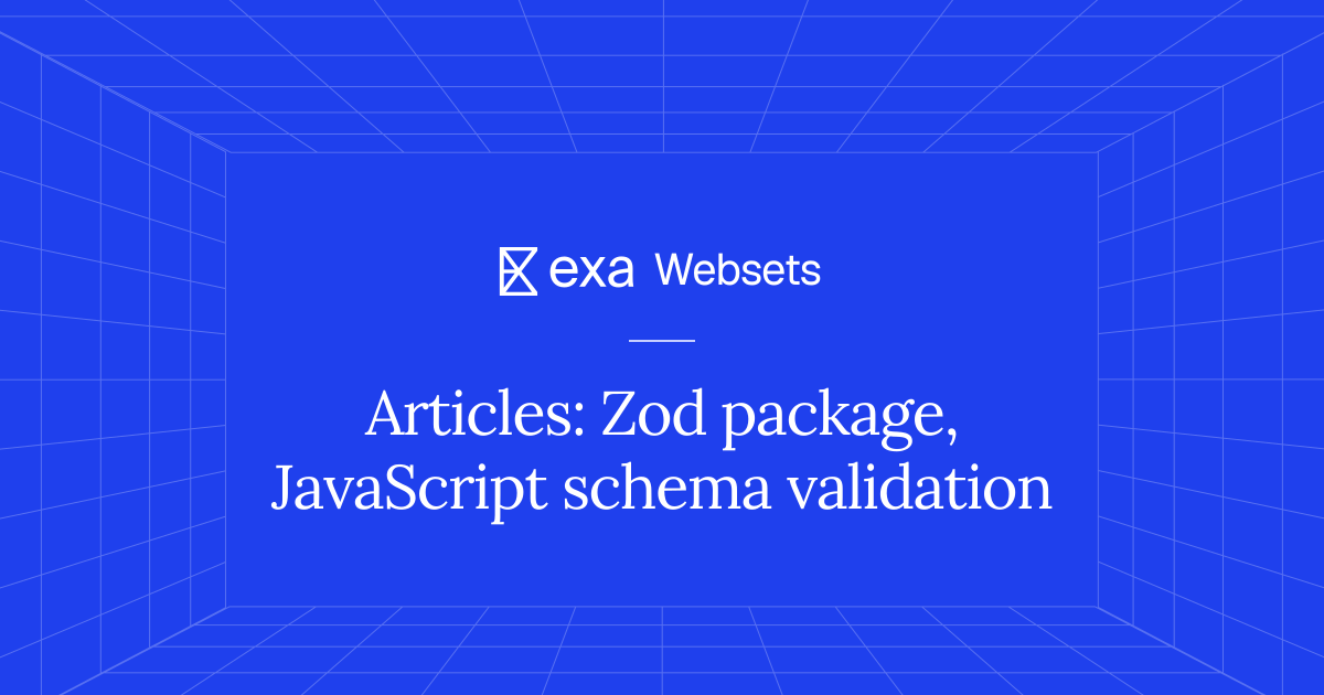 5 Articles: Zod package, JavaScript schema validation | Exa Websets