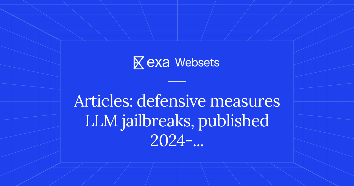 5 Articles: defensive measures LLM jailbreaks, published 2024-2025 ...