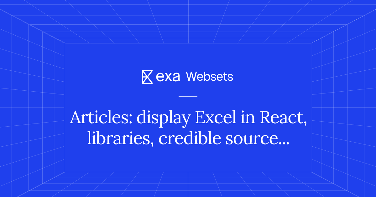 5 Articles: display Excel in React, libraries, credible sources | Exa ...