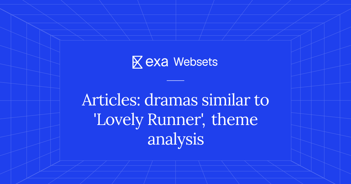 5 Articles: dramas similar to 'Lovely Runner', theme analysis | Exa Websets