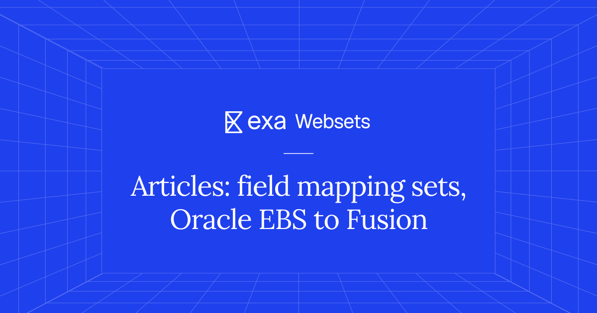 5 Articles: field mapping sets, Oracle EBS to Fusion | Exa Websets