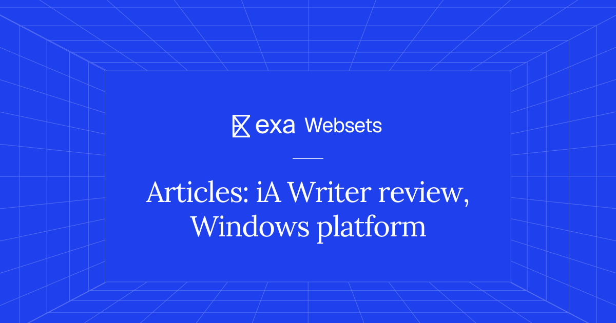 5 Articles: iA Writer review, Windows platform | Exa Websets