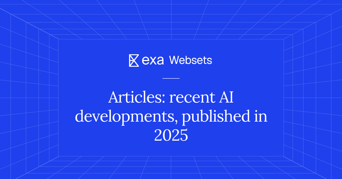 5 Articles: recent AI developments, published in 2025 | Exa Websets
