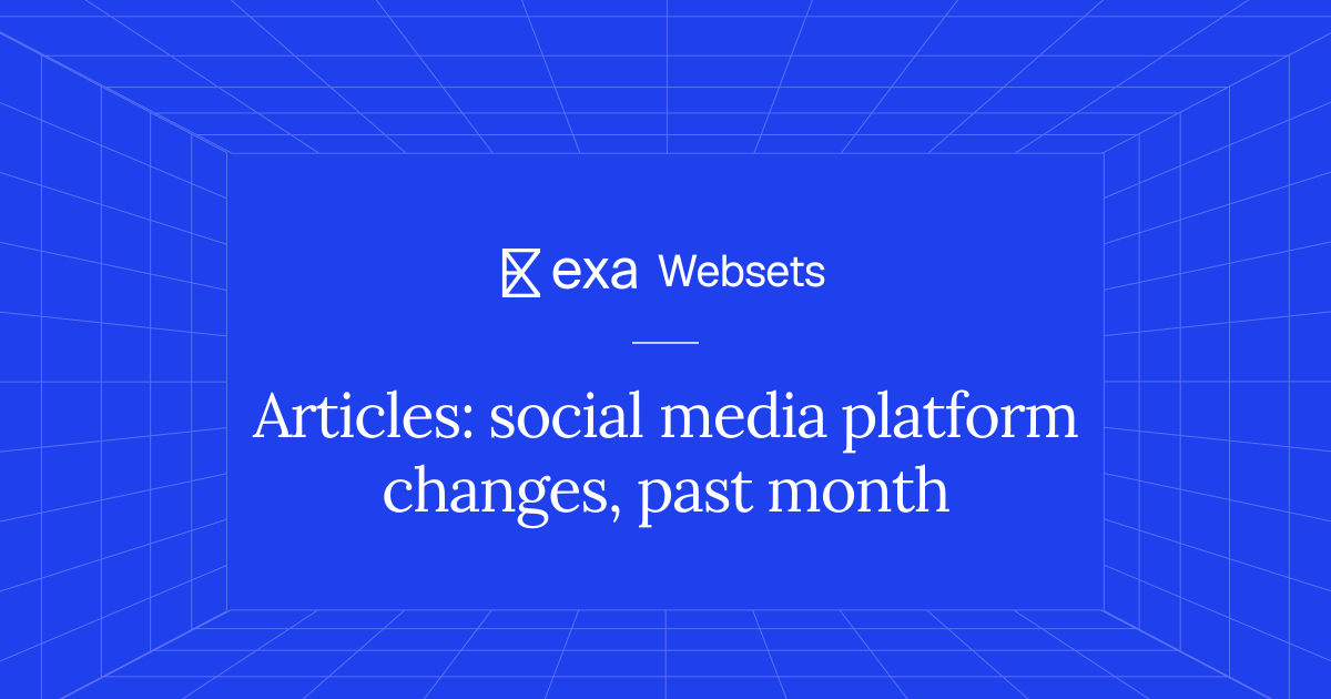 10 Articles: social media platform changes, past month | Exa Websets