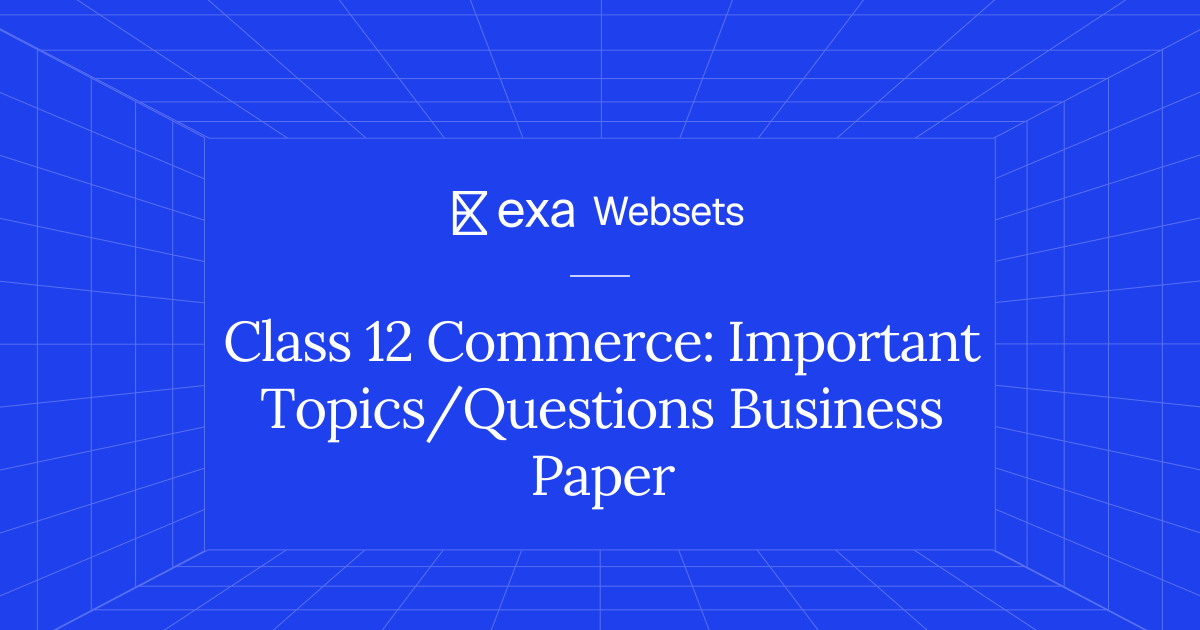 10 Class 12 Commerce: Important Topics/Questions Business Paper | Exa ...
