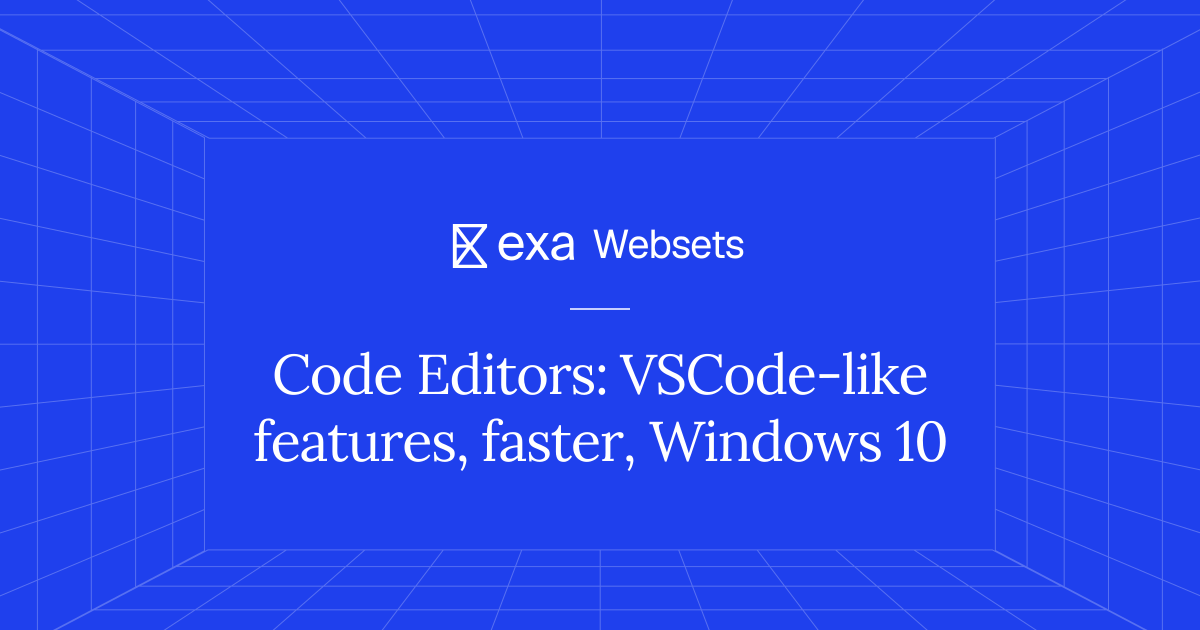 5 Code Editors: VSCode-like features, faster, Windows 10 | Exa Websets