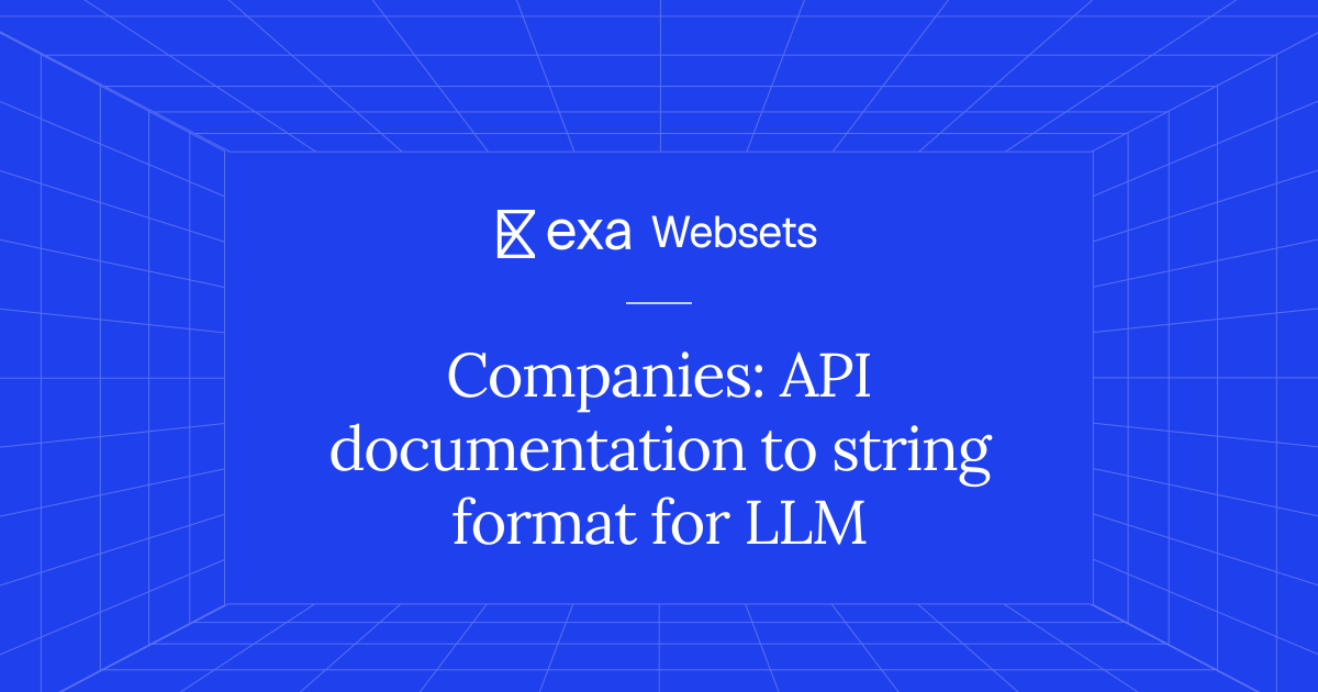5 Companies: API documentation to string format for LLM | Exa Websets