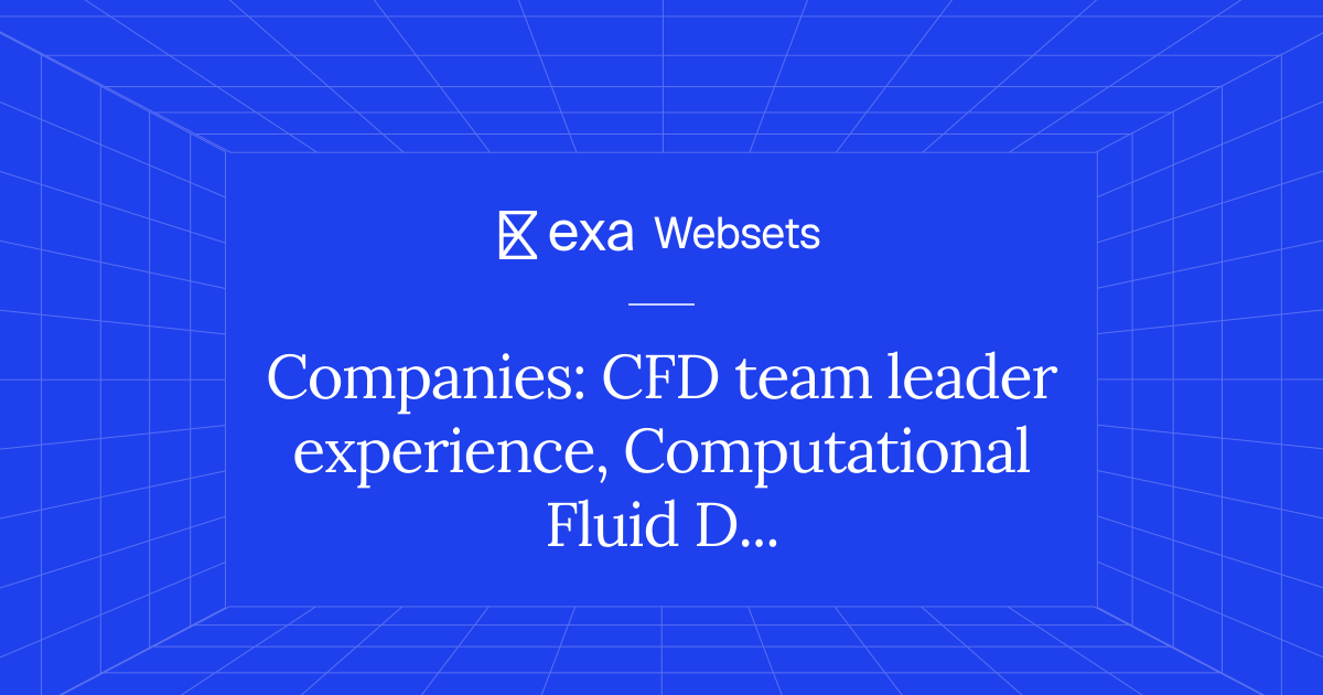 5 Companies: CFD team leader experience, Computational Fluid Dynamics ...