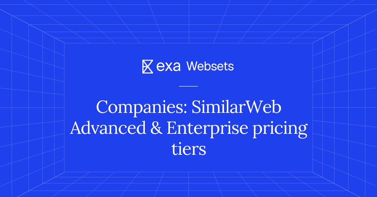 25 Companies: SimilarWeb Advanced & Enterprise pricing tiers | Exa Websets