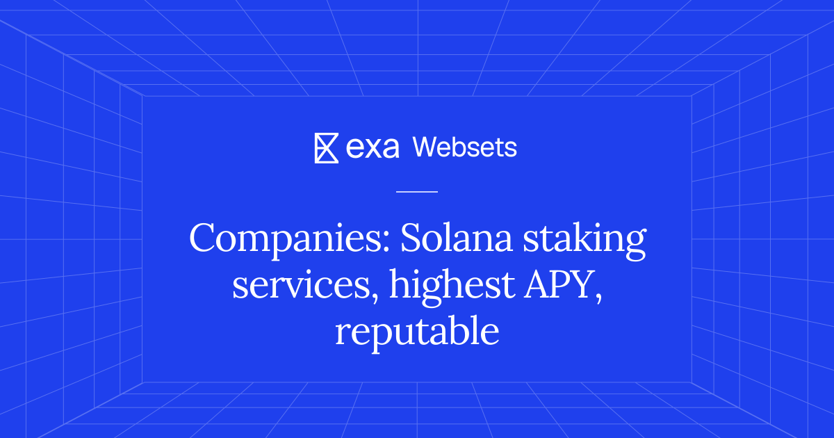 5 Companies: Solana staking services, highest APY, reputable | Exa Websets