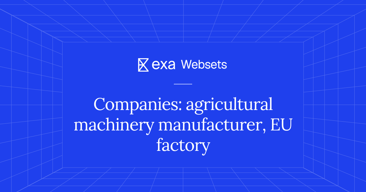 5 Companies: agricultural machinery manufacturer, EU factory | Exa Websets