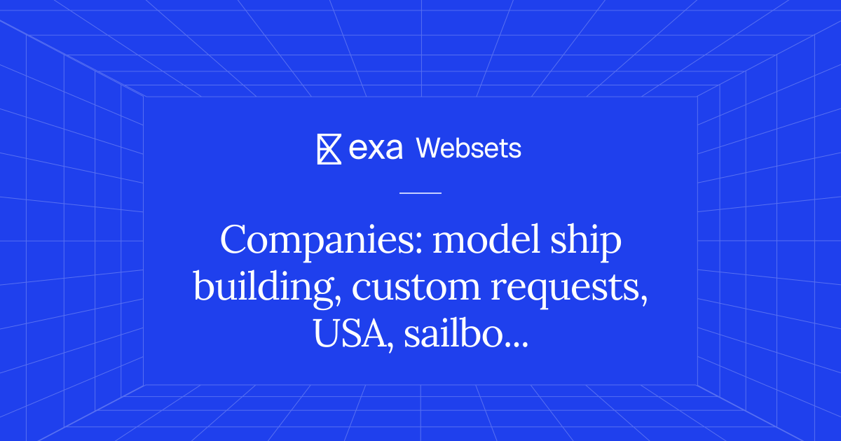 5 Companies: model ship building, custom requests, USA, sailboats | Exa ...