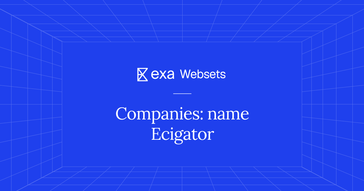 5 Companies: name Ecigator | Exa Websets