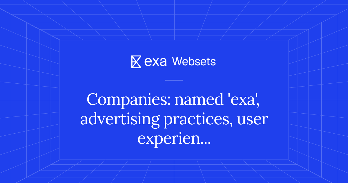 5 Companies: named 'exa', advertising practices, user experience | Exa ...