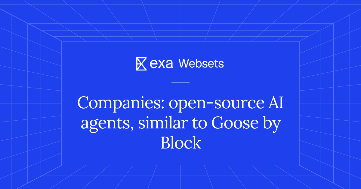 5 Companies: open-source AI agents, similar to Goose by Block | Exa Websets