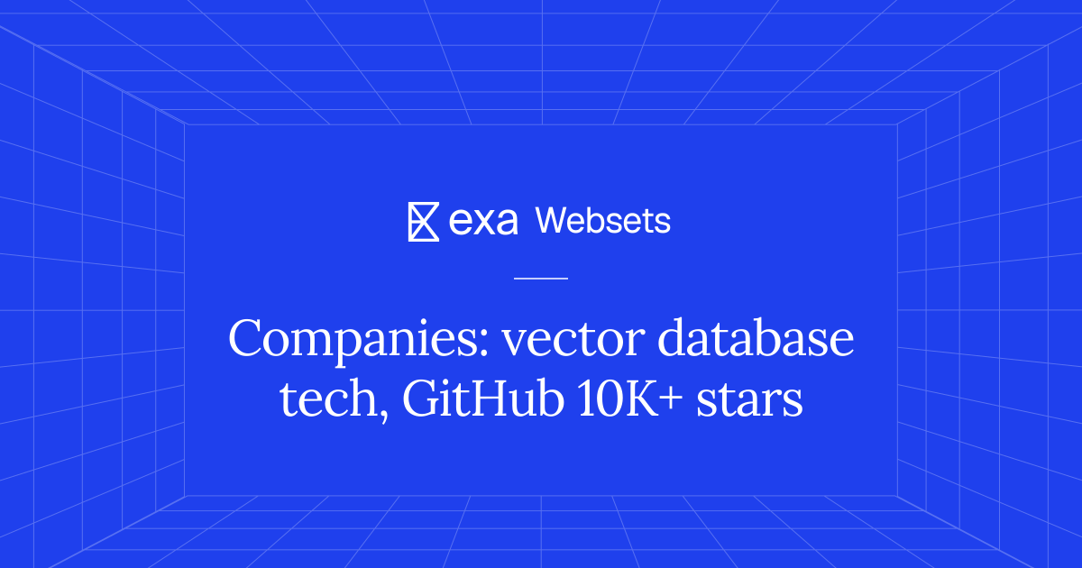 5 Companies: vector database tech, GitHub 10K+ stars | Exa Websets