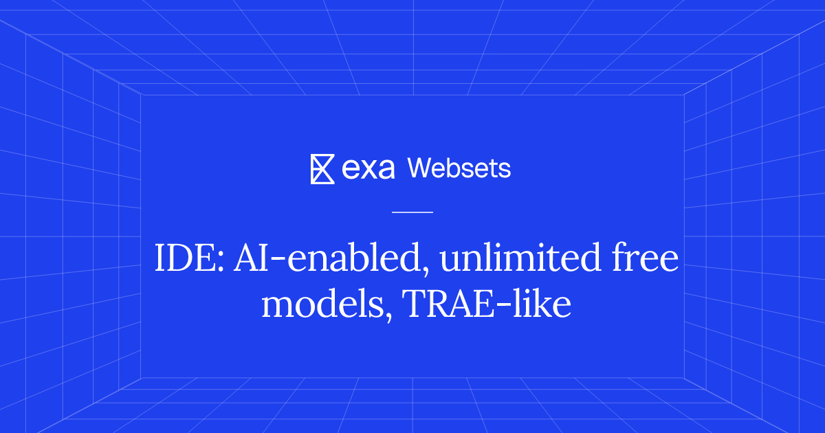 5 IDE: AI-enabled, unlimited free models, TRAE-like | Exa Websets