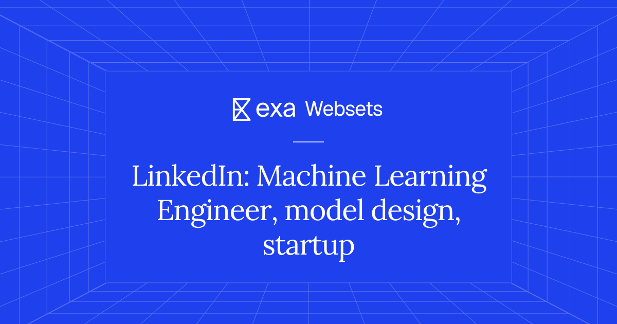 5 LinkedIn: Machine Learning Engineer, model design, startup | Exa Websets