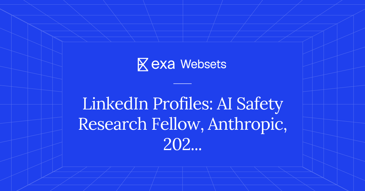 5 LinkedIn Profiles: AI Safety Research Fellow, Anthropic, 2025 | Exa ...