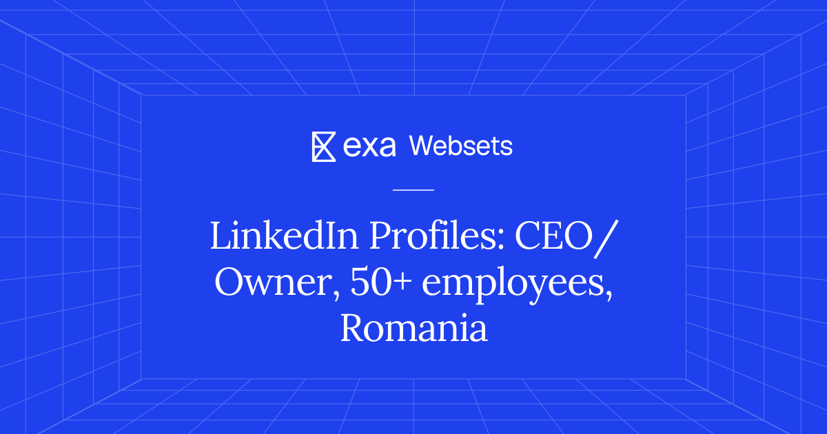 5 LinkedIn Profiles: CEO/Owner, 50+ employees, Romania | Exa Websets