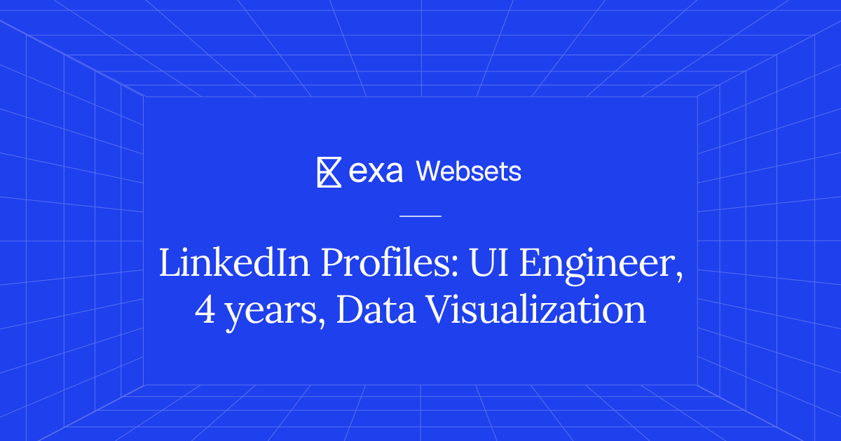 5 LinkedIn Profiles: UI Engineer, 4 years, Data Visualization | Exa Websets