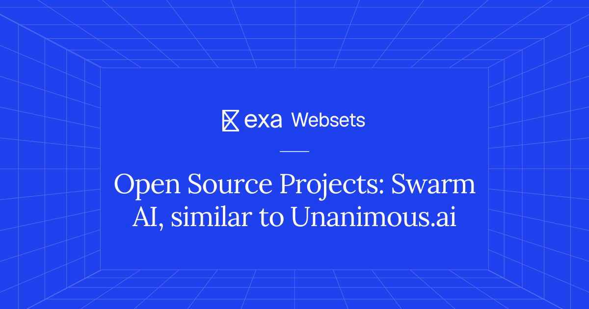 10 Open Source Projects: Swarm AI, similar to Unanimous.ai | Exa Websets