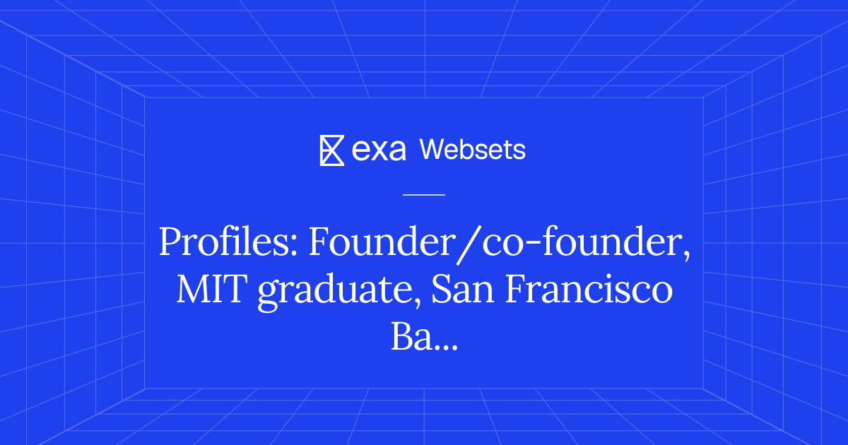 5 Profiles: Founder/co-founder, MIT graduate, San Francisco Bay Area ...