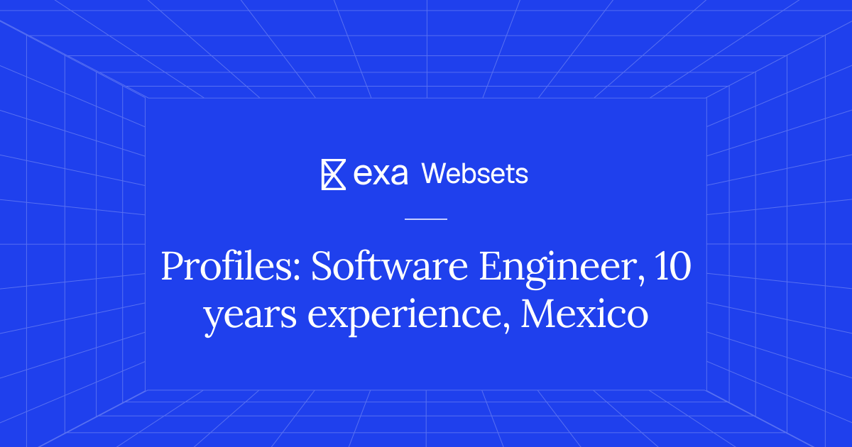 5 Profiles: Software Engineer, 10 years experience, Mexico | Exa Websets