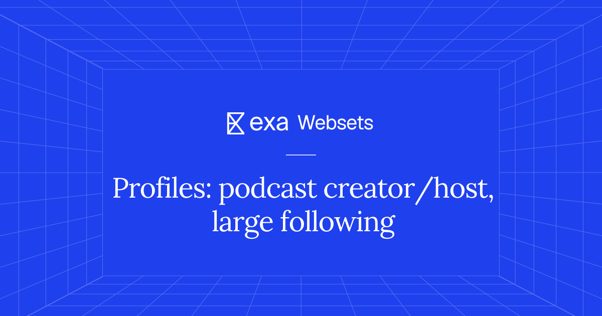 5 Profiles: podcast creator/host, large following | Exa Websets