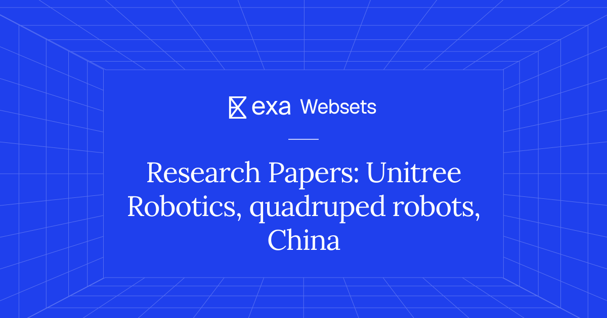 5 Research Papers: Unitree Robotics, quadruped robots, China | Exa Websets