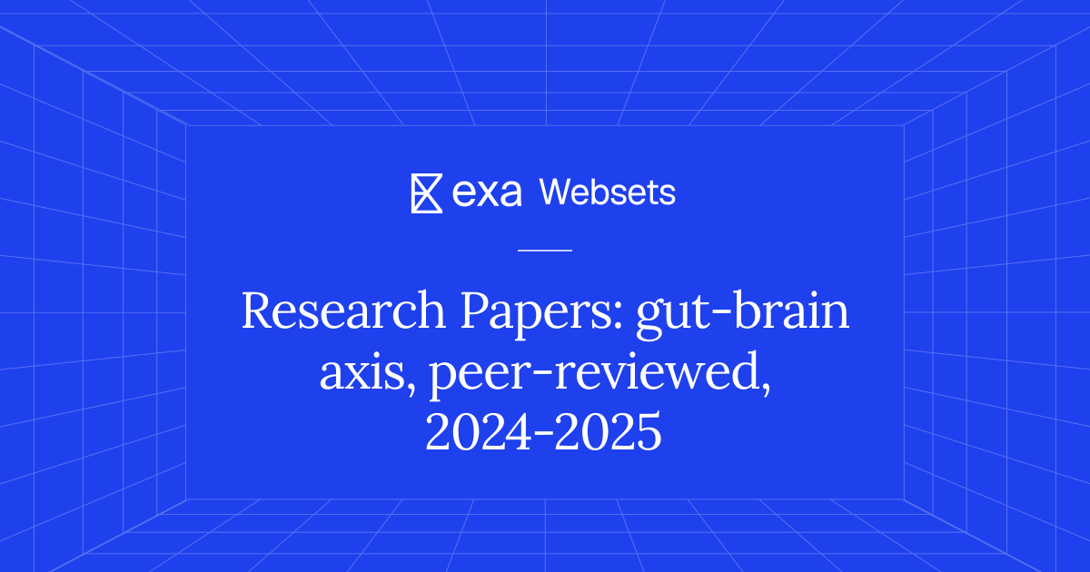 5 Research Papers: gut-brain axis, peer-reviewed, 2024-2025 | Exa Websets
