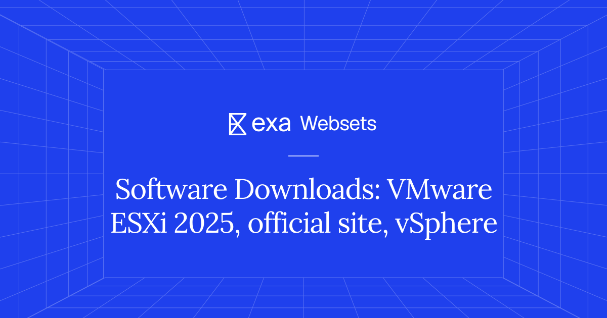 5 Software Downloads: VMware ESXi 2025, official site, vSphere | Exa ...
