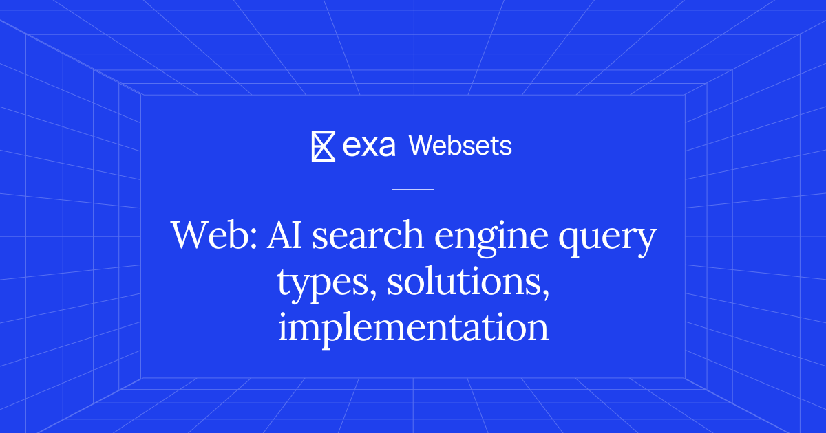 10 Web: AI search engine query types, solutions, implementation | Exa ...
